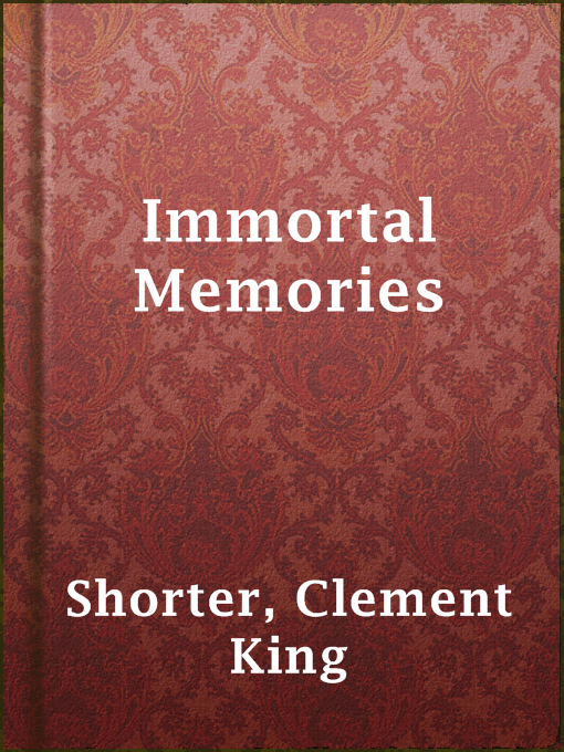Title details for Immortal Memories by Clement King Shorter - Available